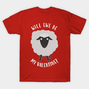 Will Ewe Be My Valentine? T-Shirt